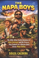 THE NAPA BOYS: The Wild, Wine-Fueled Adventure of Nick Corirossi and His Crew as They Embark on a Hilarious Quest Across Napa Valley B0GKXY17YG Book Cover