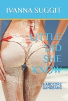 Little Did She Know: Hardcore Gangbang B09S716XM2 Book Cover