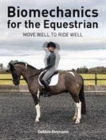 Biomechanics for the Equestrian: Move Well to Ride Well 1908809841 Book Cover