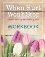 Personal Workbook for When Hurt Won't Stop 1987568796 Book Cover