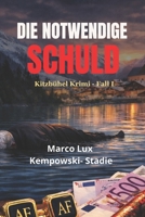 DIE NOTWENDIGE SCHULD: Kitzbühel Krimi - Fall I (German Edition) B0GPX2YKR9 Book Cover