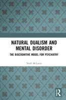 Natural Dualism and Mental Disorder: The Biocognitive Model for Psychiatry 1032025301 Book Cover