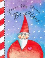 You're My Friend BeClaus 0880888032 Book Cover