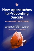 New Approaches to Preventing Suicide: A Manual For Practitioners 1843102218 Book Cover