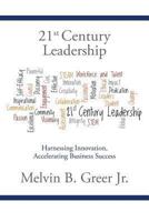 21st Century Leadership: Harnessing Innovation, Accelerating Business Success 1491716746 Book Cover