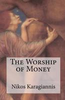 The Worship of Money 1453738169 Book Cover