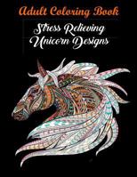 Adult Coloring Book: Stress Relieving Unicorn Designs: Unicorn Coloring Book (Stress Relieving Designs) 1945260114 Book Cover