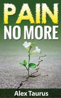 Pain No More: Fast & Easy Self Healing Methods 1537162365 Book Cover