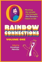 Rainbow Connections: Volume One: Meeting the People Who Brought Jim Henson’s Vision to Life 0993321542 Book Cover