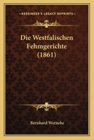 Die Westfalischen Fehmgerichte (1861) 1161138102 Book Cover