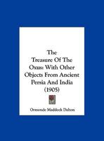 The Treasure Of The Oxus: With Other Objects From Ancient Persia And India 1162053801 Book Cover