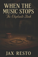 When the Music Stops: The Elephants Stink - Book One 1793884943 Book Cover