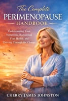 The Complete Perimenopause Handbook: Understanding Your Symptoms, Reclaiming Your Health, and Thriving Through the Change B0GJPKN4KS Book Cover