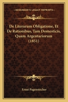 De Literarum Obligatione, Et De Rationibus, Tam Domesticis, Quam Argentariorum (1851) 1145192564 Book Cover