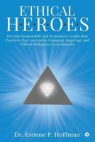 Ethical HEROES: Develop Responsible and Responsive Leadership Practices that can Enable Engaging, Inspiring, and Ethical Workplace Env 1643247018 Book Cover