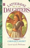 Caroline's Secret (Latter-Day Daughters Series) 1573453188 Book Cover