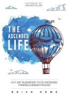 The Ascended Life: A 21-Day Guidebook to Co-Ascended Thinking and Breakthrough 0997785608 Book Cover