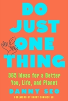 Do Just One Thing: 365 Ideas for a Better You, Life, and Planet 1682688739 Book Cover