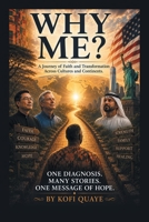 Why Me? : A Journey of Faith and Transformation Across Cultures and Continents 1470541319 Book Cover