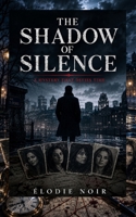 THE SHADOW OF SILENCE: A Mystery That Defies Time B0H7141P2P Book Cover