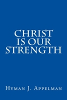 Christ is our Strength 1517084598 Book Cover