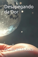Desapegando da Dor (Portuguese Edition) B0GL22KXRR Book Cover