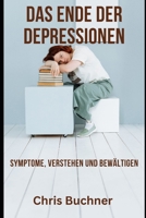 Das Ende der Depressionen: Symptome, Verstehen und Bewältigen 3757538900 Book Cover