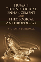 Human Technological Enhancement and Theological Anthropology 1316515028 Book Cover