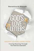 God's Love Letters: Ancient Letters, Living Truth - Tracing Meaning Through the Hebrew Alphabet B0HDNV6XW5 Book Cover