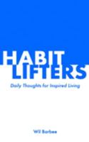 Habit Lifters : Daily Thoughts for Inspired Living 1099258537 Book Cover