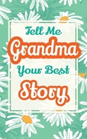 Tell Me, Grandma, Your Best Story: A Family Keepsake Gift to Share a Grandmother's Story and Memories (Heartfelt Keepsake Gifts and Memory Books) 196315567X Book Cover