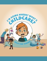 I'm Going Where? What's ChildCare? B0H9Z41ZPF Book Cover