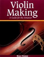 Violin Making: An Illustrated Guide for the Amateur 1565230914 Book Cover
