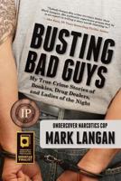 Busting Bad Guys: My True Crime Stories of Bookies, Drug Dealers, and Ladies of the Night 0991311019 Book Cover