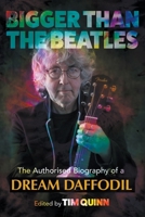 Bigger Than The Beatles: The Authorised Biography of a Dream Daffodil 1915975158 Book Cover