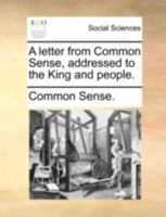 A Letter from Common Sense, Addressed to the King and People 1342213408 Book Cover