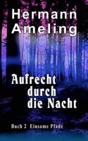 Aufrecht durch die Nacht (Einsame Pfade) (Volume 2) 1539873781 Book Cover