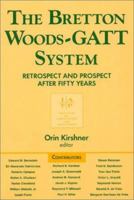 The Bretton Woods-Gatt System: Retrospect and Prospect After Fifty Years 1563246309 Book Cover