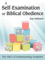 A Self-Examination of Biblical Obedience: The ABCs of Understanding Scripture 1462713491 Book Cover