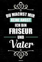 Du machst mir keine Angst ich bin Friseur und Vater Notizbuch: Friseur Journal DIN A5 liniert 120 Seiten Geschenk 1712557513 Book Cover