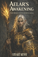 Aelar's Awakening: Volume One (The Reluctant Hero's) B0GJWN7HDJ Book Cover