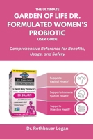 The Ultimate Garden of Life Dr. Formulated Women’s Probiotic User Guide: Comprehensive Reference for Benefits, Usage, and Safety B0FP9V9V78 Book Cover
