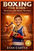 Boxing for Kids: Winning the Fight Within - Build Confidence and Character for Boys Ages 9–12 B0GPK4VVDC Book Cover