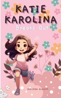 Katie Karolina Breaks Out: A Homeschool Girl's Quest to Find Her Voice, Her Dreams, and Her Courage B0F2YSM1ZK Book Cover