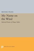 My Name on the Wind: Selected Poems of Diego Valeri (Lockert Library of Poetry in Translation) 0691607125 Book Cover