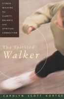 The Spirited Walker: Fitness Walking For Clarity, Balance, and Spiritual Connection 0060647361 Book Cover