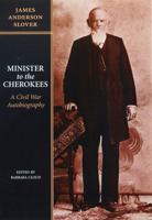 Minister to the Cherokees: A Civil War Autobiography 0803242832 Book Cover
