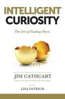 Intelligent Curiosity: The Art of Finding More 1637921233 Book Cover