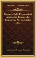 Catalogo Delle Preparazioni Anatomico-Patologiche Conservate Nel Gabinetto (1853) 1160822689 Book Cover