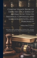 Comyns' Handy Book of Exercises On a Series of Abstracts of Title to Freehold, Copyhold, and Leasehold Estates, and Personalty: With Observations and ... the Use of Law Students and Articled Clerks 1020050209 Book Cover